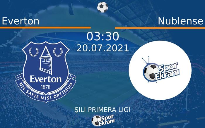 20 Temmuz 2021 Everton vs Nublense maçı Hangi Kanalda Saat Kaçta Yayınlanacak?