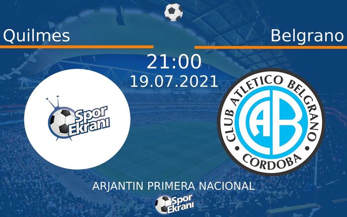 19 Temmuz 2021 Quilmes vs Belgrano maçı Hangi Kanalda Saat Kaçta Yayınlanacak?