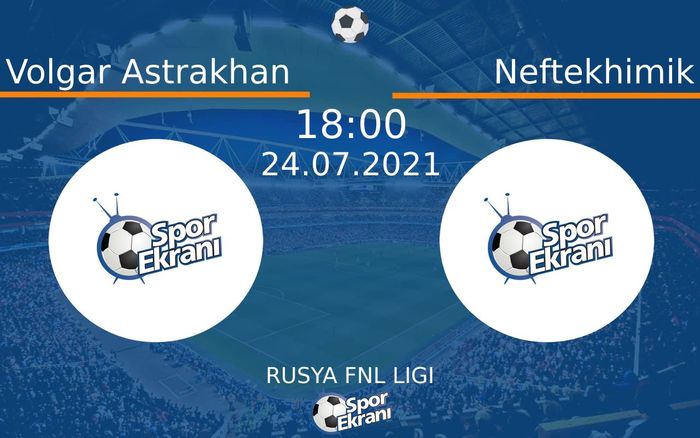 24 Temmuz 2021 Volgar Astrakhan vs Neftekhimik maçı Hangi Kanalda Saat Kaçta Yayınlanacak? 24 Temmuz 2021 Volgar Astrakhan vs Neftekhimik maçı Hangi Kanalda Saat Kaçta Yayınlanacak?
