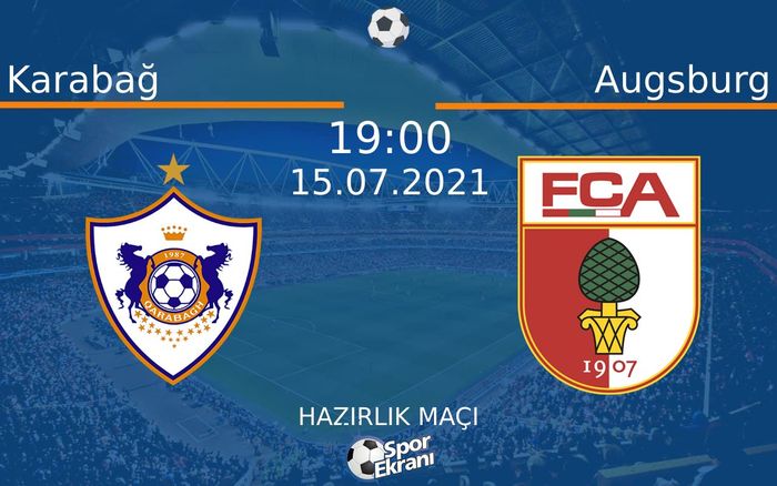 15 Temmuz 2021 Karabağ vs Augsburg maçı Hangi Kanalda Saat Kaçta Yayınlanacak? 15 Temmuz 2021 Karabağ vs Augsburg maçı Hangi Kanalda Saat Kaçta Yayınlanacak?
