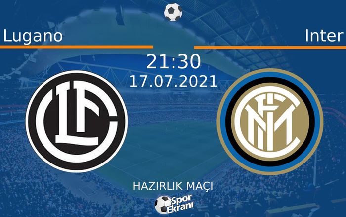 17 Temmuz 2021 Lugano vs Inter maçı Hangi Kanalda Saat Kaçta Yayınlanacak? 17 Temmuz 2021 Lugano vs Inter maçı Hangi Kanalda Saat Kaçta Yayınlanacak?
