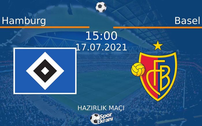 17 Temmuz 2021 Hamburg vs Basel maçı Hangi Kanalda Saat Kaçta Yayınlanacak? 17 Temmuz 2021 Hamburg vs Basel maçı Hangi Kanalda Saat Kaçta Yayınlanacak?