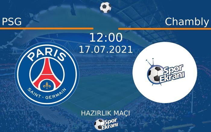 17 Temmuz 2021 PSG vs Chambly maçı Hangi Kanalda Saat Kaçta Yayınlanacak? 17 Temmuz 2021 PSG vs Chambly maçı Hangi Kanalda Saat Kaçta Yayınlanacak?