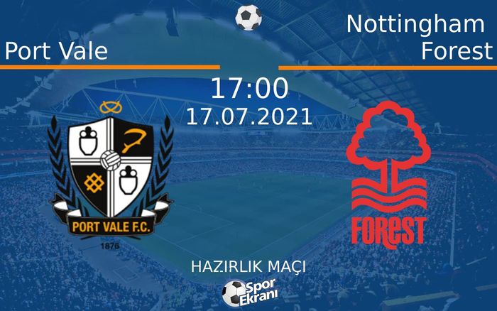 17 Temmuz 2021 Port Vale vs Nottingham Forest maçı Hangi Kanalda Saat Kaçta Yayınlanacak? 17 Temmuz 2021 Port Vale vs Nottingham Forest maçı Hangi Kanalda Saat Kaçta Yayınlanacak?