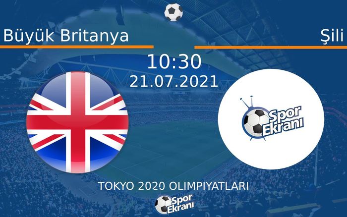 21 Temmuz 2021 Büyük Britanya vs Şili maçı Hangi Kanalda Saat Kaçta Yayınlanacak? 21 Temmuz 2021 Büyük Britanya vs Şili maçı Hangi Kanalda Saat Kaçta Yayınlanacak?