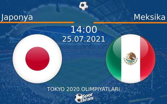 25 Temmuz 2021 Japonya vs Meksika maçı Hangi Kanalda Saat Kaçta Yayınlanacak? 25 Temmuz 2021 Japonya vs Meksika maçı Hangi Kanalda Saat Kaçta Yayınlanacak?