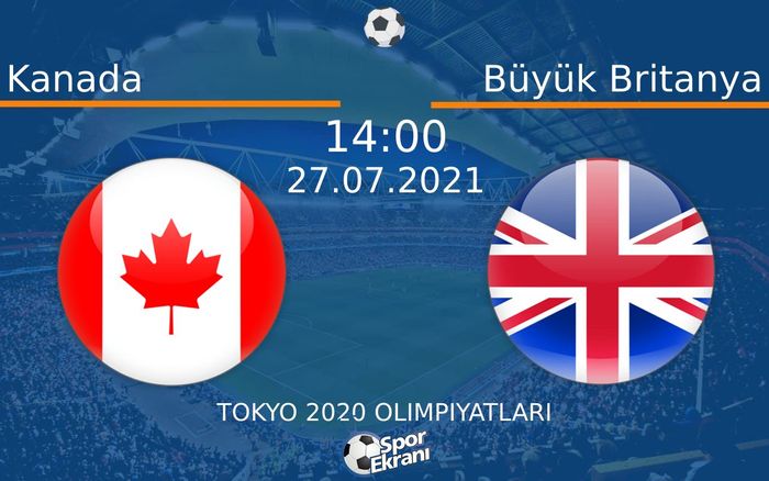 27 Temmuz 2021 Kanada vs Büyük Britanya maçı Hangi Kanalda Saat Kaçta Yayınlanacak?