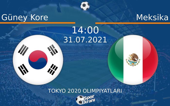 31 Temmuz 2021 Güney Kore vs Meksika maçı Hangi Kanalda Saat Kaçta Yayınlanacak? 31 Temmuz 2021 Güney Kore vs Meksika maçı Hangi Kanalda Saat Kaçta Yayınlanacak?