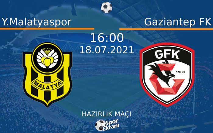 18 Temmuz 2021 Y.Malatyaspor vs Gaziantep FK maçı Hangi Kanalda Saat Kaçta Yayınlanacak? 18 Temmuz 2021 Y.Malatyaspor vs Gaziantep FK maçı Hangi Kanalda Saat Kaçta Yayınlanacak?
