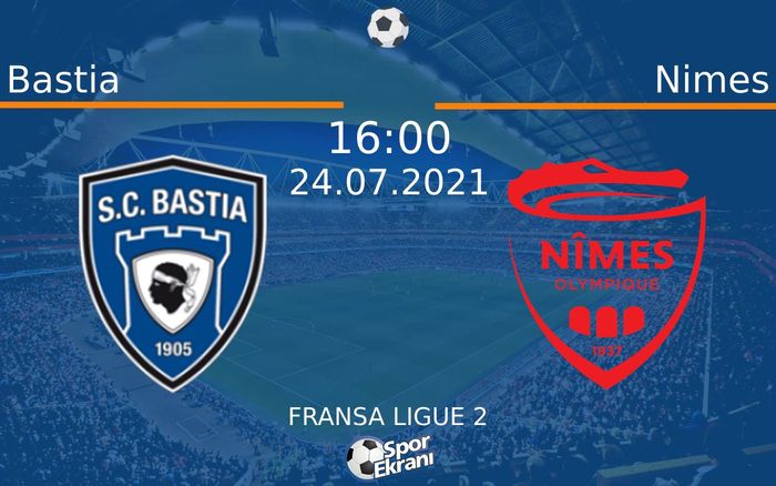 24 Temmuz 2021 Bastia vs Nimes maçı Hangi Kanalda Saat Kaçta Yayınlanacak?