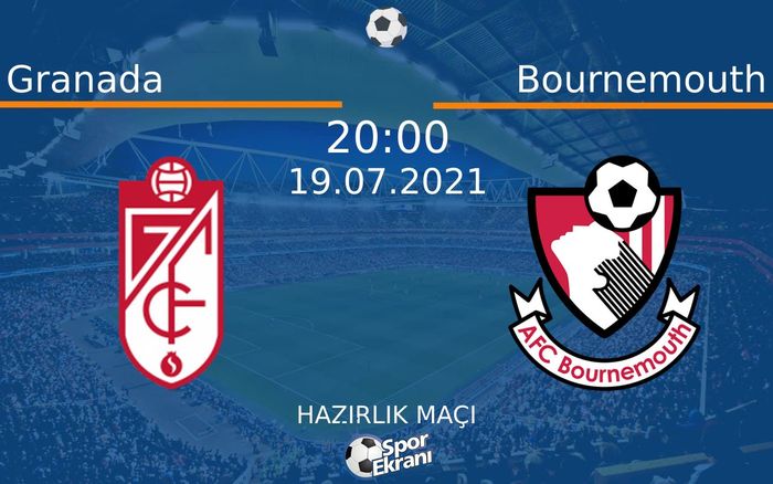 19 Temmuz 2021 Granada vs Bournemouth maçı Hangi Kanalda Saat Kaçta Yayınlanacak?