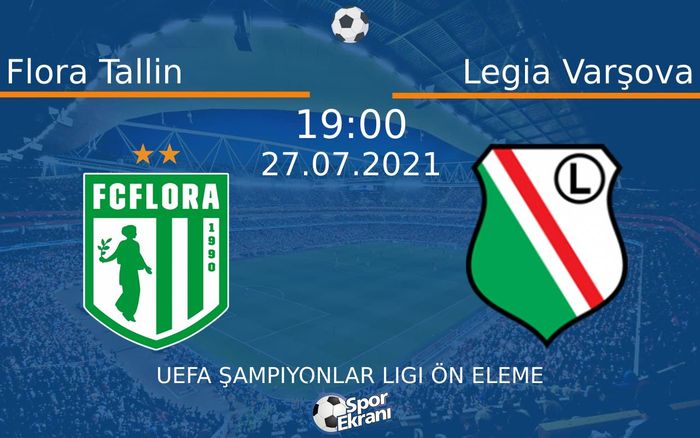 27 Temmuz 2021 Flora Tallin vs Legia Varşova maçı Hangi Kanalda Saat Kaçta Yayınlanacak?