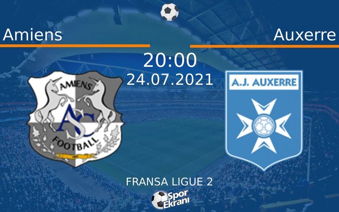 24 Temmuz 2021 Amiens vs Auxerre maçı Hangi Kanalda Saat Kaçta Yayınlanacak?