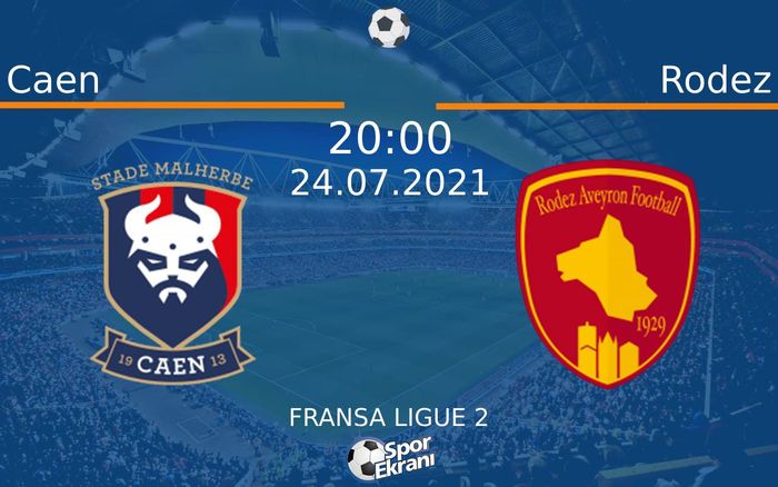 24 Temmuz 2021 Caen vs Rodez maçı Hangi Kanalda Saat Kaçta Yayınlanacak?