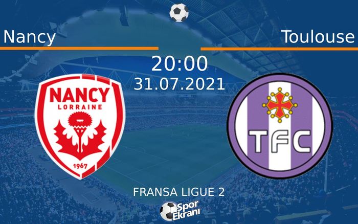 31 Temmuz 2021 Nancy vs Toulouse maçı Hangi Kanalda Saat Kaçta Yayınlanacak?