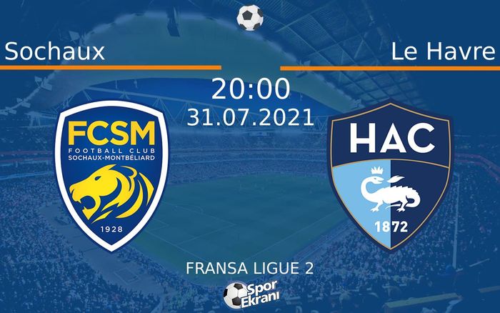 31 Temmuz 2021 Sochaux vs Le Havre maçı Hangi Kanalda Saat Kaçta Yayınlanacak?