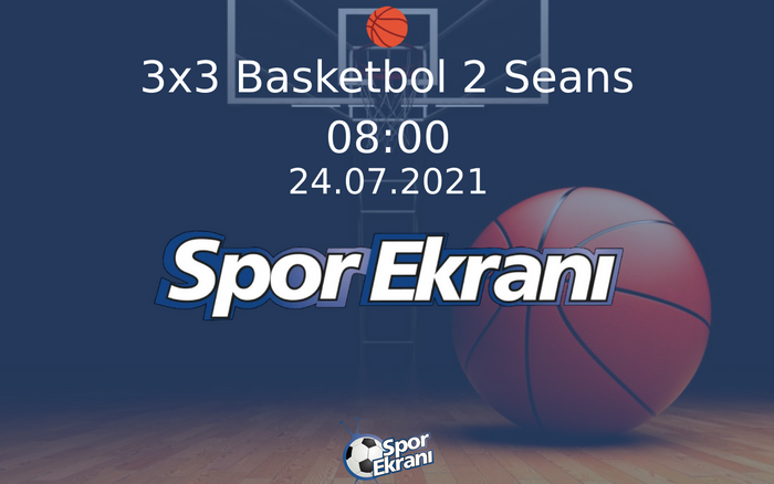 24 Temmuz 2021 Tokyo 2020 Olimpiyatlari - 3x3 Basketbol 2 Seans Hangi Kanalda Saat Kaçta Yayınlanacak? 24 Temmuz 2021 Tokyo 2020 Olimpiyatlari - 3x3 Basketbol 2 Seans Hangi Kanalda Saat Kaçta Yayınlanacak?