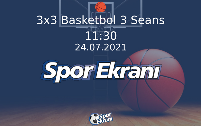 24 Temmuz 2021 Tokyo 2020 Olimpiyatlari - 3x3 Basketbol 3 Seans Hangi Kanalda Saat Kaçta Yayınlanacak? 24 Temmuz 2021 Tokyo 2020 Olimpiyatlari - 3x3 Basketbol 3 Seans Hangi Kanalda Saat Kaçta Yayınlanacak?