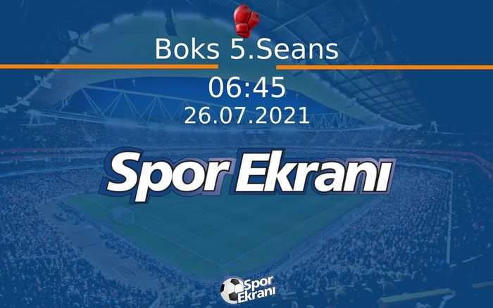 26 Temmuz 2021 Tokyo 2020 Olimpiyatlari - Boks 5.Seans  Hangi Kanalda Saat Kaçta Yayınlanacak?