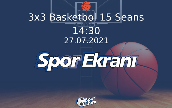 27 Temmuz 2021 Tokyo 2020 Olimpiyatlari - 3x3 Basketbol 15 Seans Hangi Kanalda Saat Kaçta Yayınlanacak? 27 Temmuz 2021 Tokyo 2020 Olimpiyatlari - 3x3 Basketbol 15 Seans Hangi Kanalda Saat Kaçta Yayınlanacak?