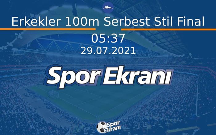 29 Temmuz 2021 Tokyo 2020 Olimpiyatlari - Erkekler 100m Serbest Stil Final  Hangi Kanalda Saat Kaçta Yayınlanacak?