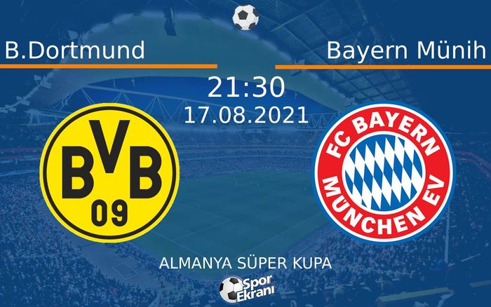 17 Ağustos 2021 B.Dortmund vs Bayern Münih maçı Hangi Kanalda Saat Kaçta Yayınlanacak? 17 Ağustos 2021 B.Dortmund vs Bayern Münih maçı Hangi Kanalda Saat Kaçta Yayınlanacak?