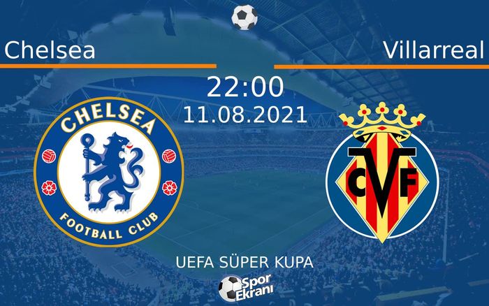 11 Ağustos 2021 Chelsea vs Villarreal maçı Hangi Kanalda Saat Kaçta Yayınlanacak? 11 Ağustos 2021 Chelsea vs Villarreal maçı Hangi Kanalda Saat Kaçta Yayınlanacak?