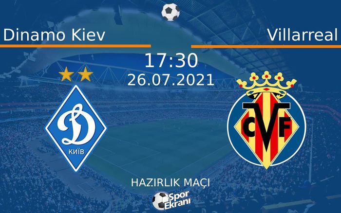 26 Temmuz 2021 Dinamo Kiev vs Villarreal maçı Hangi Kanalda Saat Kaçta Yayınlanacak? 26 Temmuz 2021 Dinamo Kiev vs Villarreal maçı Hangi Kanalda Saat Kaçta Yayınlanacak?