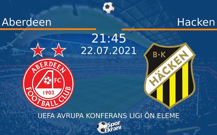 22 Temmuz 2021 Aberdeen vs Hacken maçı Hangi Kanalda Saat Kaçta Yayınlanacak?