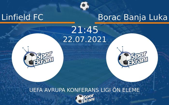 22 Temmuz 2021 Linfield FC vs Borac Banja Luka maçı Hangi Kanalda Saat Kaçta Yayınlanacak?