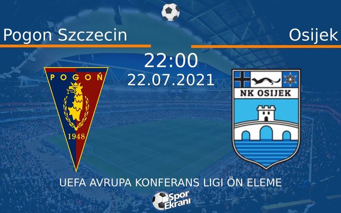 22 Temmuz 2021 Pogon Szczecin vs Osijek maçı Hangi Kanalda Saat Kaçta Yayınlanacak?