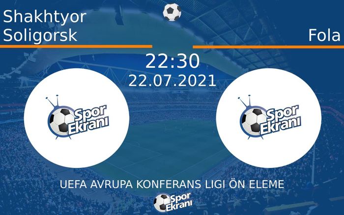 22 Temmuz 2021 Shakhtyor Soligorsk vs Fola maçı Hangi Kanalda Saat Kaçta Yayınlanacak? 22 Temmuz 2021 Shakhtyor Soligorsk vs Fola maçı Hangi Kanalda Saat Kaçta Yayınlanacak?