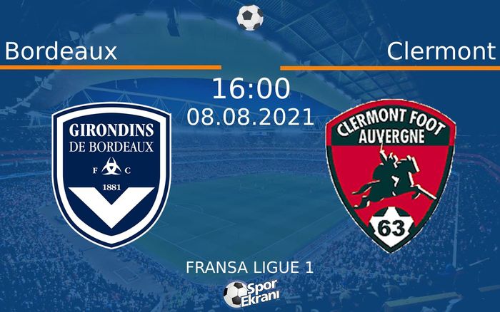 08 Ağustos 2021 Bordeaux vs Clermont maçı Hangi Kanalda Saat Kaçta Yayınlanacak?