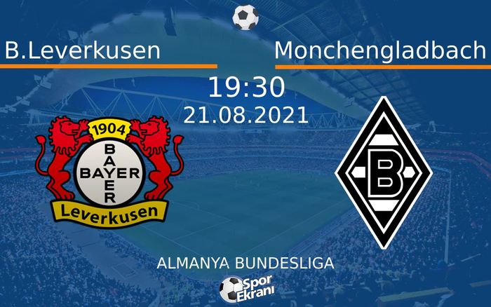 21 Ağustos 2021 B.Leverkusen vs Monchengladbach maçı Hangi Kanalda Saat Kaçta Yayınlanacak? 21 Ağustos 2021 B.Leverkusen vs Monchengladbach maçı Hangi Kanalda Saat Kaçta Yayınlanacak?