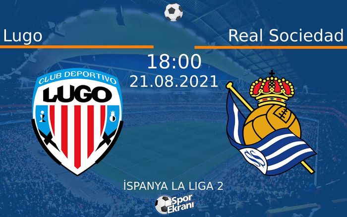 21 Ağustos 2021 Lugo vs Real Sociedad maçı Hangi Kanalda Saat Kaçta Yayınlanacak? 21 Ağustos 2021 Lugo vs Real Sociedad maçı Hangi Kanalda Saat Kaçta Yayınlanacak?