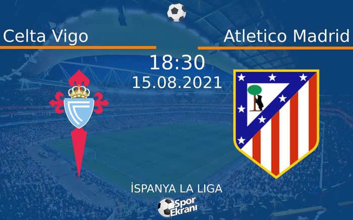 15 Ağustos 2021 Celta Vigo vs Atletico Madrid maçı Hangi Kanalda Saat Kaçta Yayınlanacak? 15 Ağustos 2021 Celta Vigo vs Atletico Madrid maçı Hangi Kanalda Saat Kaçta Yayınlanacak?