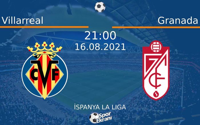 16 Ağustos 2021 Villarreal vs Granada maçı Hangi Kanalda Saat Kaçta Yayınlanacak? 16 Ağustos 2021 Villarreal vs Granada maçı Hangi Kanalda Saat Kaçta Yayınlanacak?