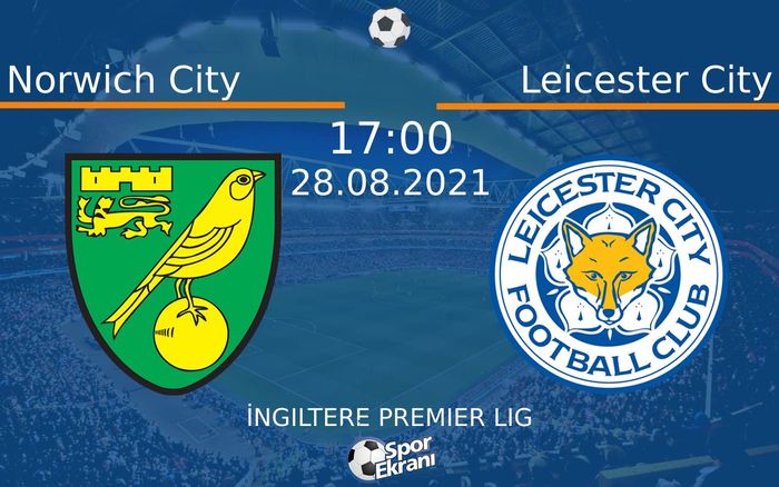 28 Ağustos 2021 Norwich City vs Leicester City maçı Hangi Kanalda Saat Kaçta Yayınlanacak? 28 Ağustos 2021 Norwich City vs Leicester City maçı Hangi Kanalda Saat Kaçta Yayınlanacak?