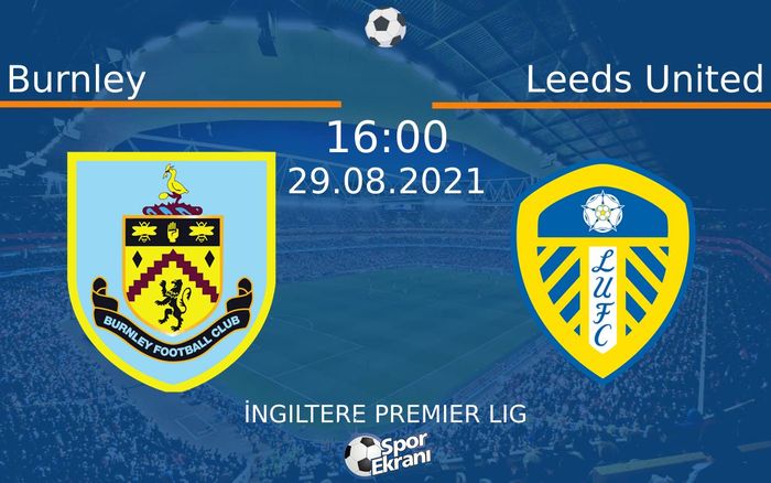 29 Ağustos 2021 Burnley vs Leeds United maçı Hangi Kanalda Saat Kaçta Yayınlanacak? 29 Ağustos 2021 Burnley vs Leeds United maçı Hangi Kanalda Saat Kaçta Yayınlanacak?