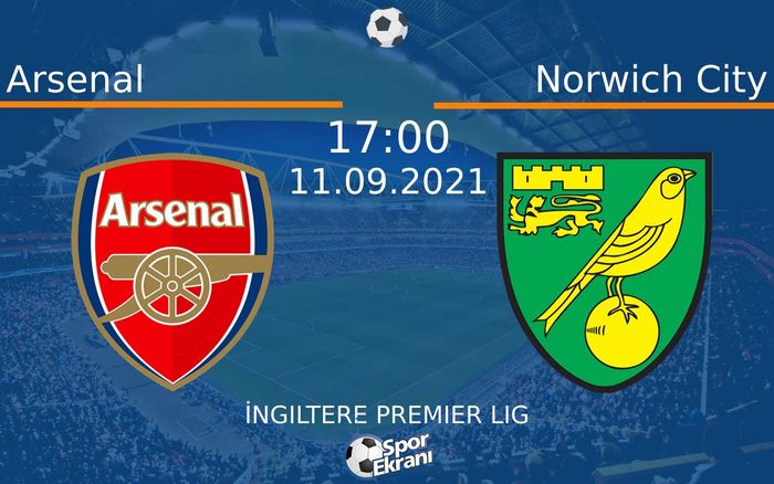 11 Eylül 2021 Arsenal vs Norwich City maçı Hangi Kanalda Saat Kaçta Yayınlanacak? 11 Eylül 2021 Arsenal vs Norwich City maçı Hangi Kanalda Saat Kaçta Yayınlanacak?