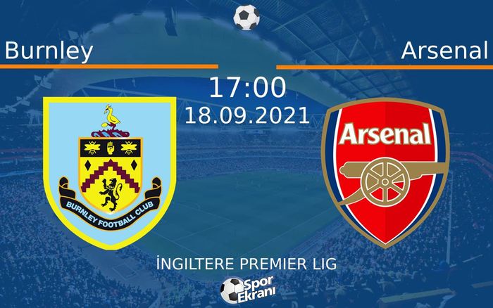 18 Eylül 2021 Burnley vs Arsenal maçı Hangi Kanalda Saat Kaçta Yayınlanacak? 18 Eylül 2021 Burnley vs Arsenal maçı Hangi Kanalda Saat Kaçta Yayınlanacak?