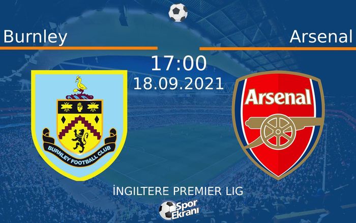 18 Eylül 2021 Burnley vs Arsenal maçı Hangi Kanalda Saat Kaçta Yayınlanacak?