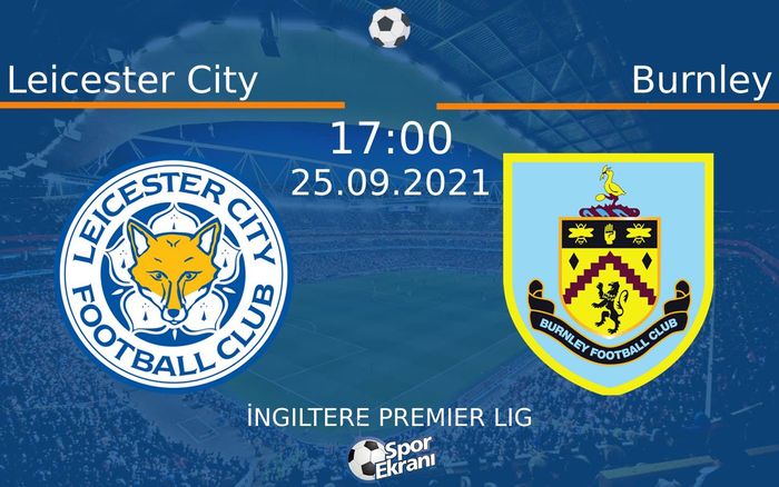 25 Eylül 2021 Leicester City vs Burnley maçı Hangi Kanalda Saat Kaçta Yayınlanacak? 25 Eylül 2021 Leicester City vs Burnley maçı Hangi Kanalda Saat Kaçta Yayınlanacak?
