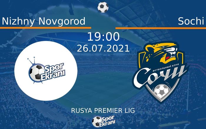 26 Temmuz 2021 Nizhny Novgorod vs Sochi maçı Hangi Kanalda Saat Kaçta Yayınlanacak? 26 Temmuz 2021 Nizhny Novgorod vs Sochi maçı Hangi Kanalda Saat Kaçta Yayınlanacak?
