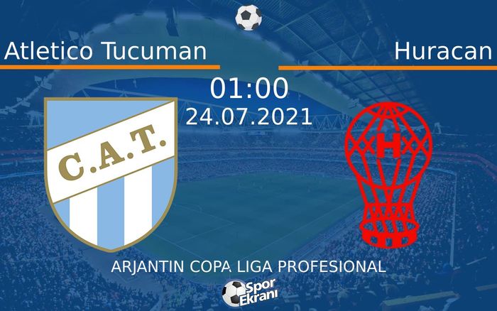 24 Temmuz 2021 Atletico Tucuman vs Huracan maçı Hangi Kanalda Saat Kaçta Yayınlanacak?