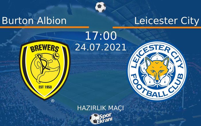 24 Temmuz 2021 Burton Albion vs Leicester City maçı Hangi Kanalda Saat Kaçta Yayınlanacak? 24 Temmuz 2021 Burton Albion vs Leicester City maçı Hangi Kanalda Saat Kaçta Yayınlanacak?