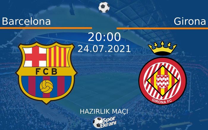 24 Temmuz 2021 Barcelona vs Girona maçı Hangi Kanalda Saat Kaçta Yayınlanacak? 24 Temmuz 2021 Barcelona vs Girona maçı Hangi Kanalda Saat Kaçta Yayınlanacak?