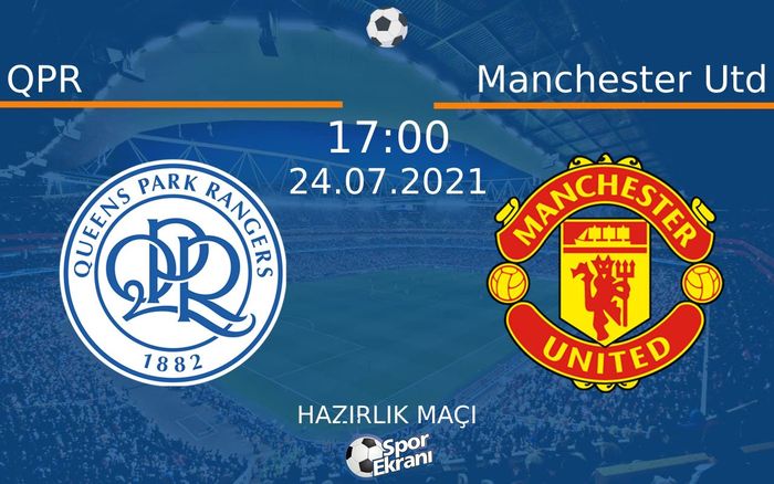 24 Temmuz 2021 QPR vs Manchester Utd maçı Hangi Kanalda Saat Kaçta Yayınlanacak? 24 Temmuz 2021 QPR vs Manchester Utd maçı Hangi Kanalda Saat Kaçta Yayınlanacak?