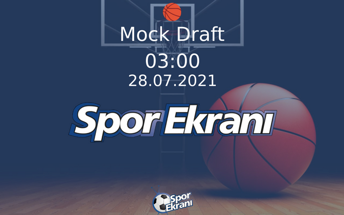 28 Temmuz 2021 NBA Draft - Mock Draft  Hangi Kanalda Saat Kaçta Yayınlanacak?