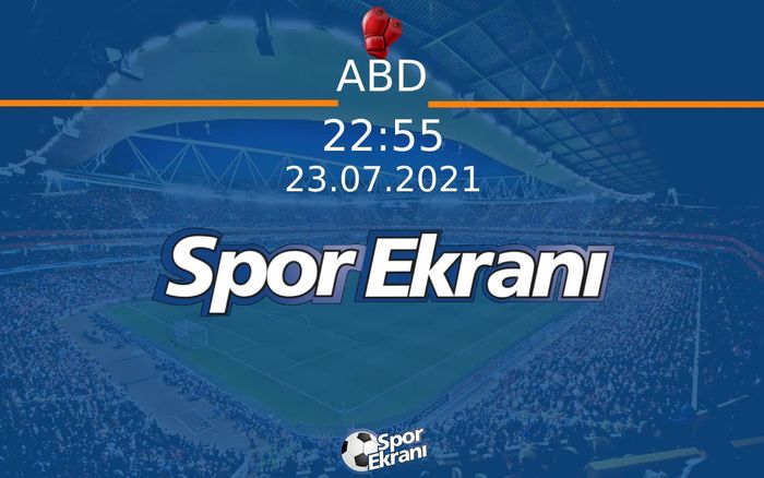 23 Temmuz 2021 Çiplak El Boksu - ABD  Hangi Kanalda Saat Kaçta Yayınlanacak?